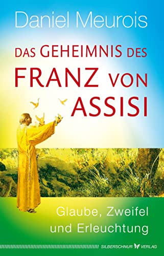 Das Geheimnis des Franz von Assisi: Glaube, Zweifel und Erleuchtung